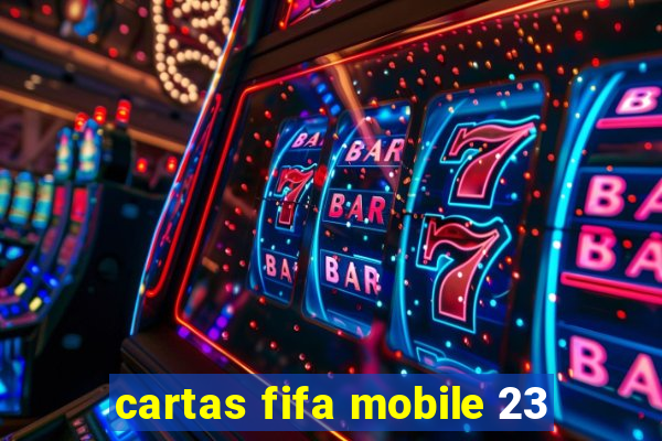 cartas fifa mobile 23